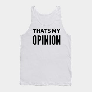 That’s my opinion Tank Top